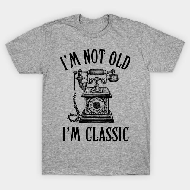 I'm Not Old I'm Classic Phone T-Shirt by stressless